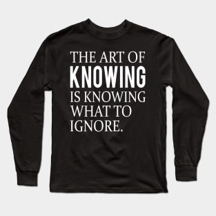 Funny quote about knowing Long Sleeve T-Shirt